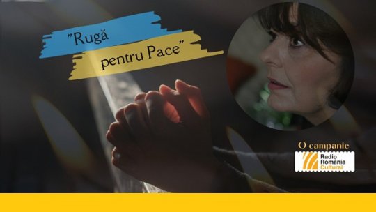 Campania lansată de Radio România Cultural, intitulată "Rugă pentru pace"