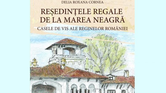 Lansare de carte: "Reşedintele Regale de la Marea Neagră: casele de vis ale Reginelor României".
