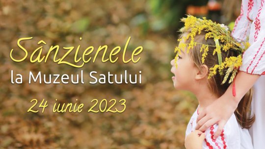 Târg de Sânziene, la Muzeul Naţional al Satului "Dimitrie Gusti"