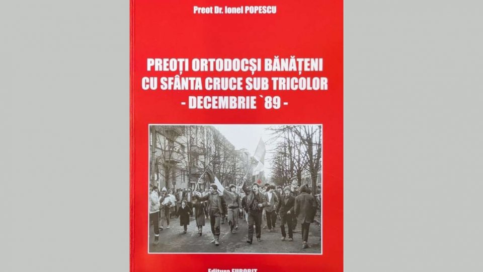 „Preoţi ortodocşi bănăţeni, cu Sfânta Cruce, sub tricolor, în Decembrie 1989” - lansare de carte la 35 de ani de la Revoluţie
