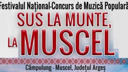 Festivalul Naţional - Concurs de muzică populară „Sus la munte, la Muscel” - ediţia a XII-a